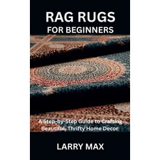 (영문도서)Rag Rugs for Beginners: A Step-by-Step Guide to Crafting Beautiful Thrifty Home... Paperback, Independently Published, English, 9798265798725