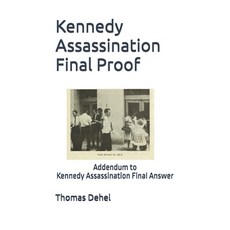 (영문도서)Kennedy Assassination Final Proof: Addendum to Kennedy Assassination Final Answer Paperback, Independently Published, English, 9798269914268