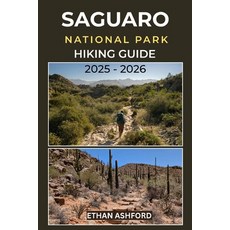 (영문도서)Saguaro National Park Hiking Guide 2025 - 2026: Explore the Iconic Desert Trails... Paperback, Independently Published, English, 9798269435329