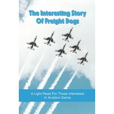 The Interesting Story Of Freight Dogs: A Light Read For Those Interested In Aviation Genre: Funny Av... Paperback, Independently Published, English, 9798729577965