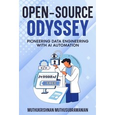 (영문도서) Open-Source Odyssey: Pioneering Data Engineering with AI Automation Paperback, Muthukrishnan Muthusubramanian, English, 9798218370626