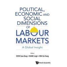 (영문도서) Political Economic and Social Dimensions of Labour Markets: A Global Insight Hardcover, World Scientific Publishing..., English, 9789811236891