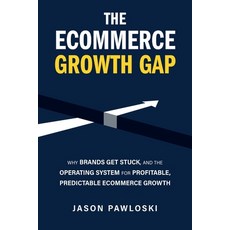 (영문도서)The eCommerce Growth Gap: Why Brands Get Stuck and the Operating System for Pro... Paperback, Baywood Press, English, 9798994619421