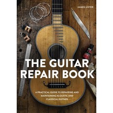 (영문도서) The Guitar Repair Book: A Practical Guide to Repairing and Maintaining Acoustic... Hardcover, Crowood Press (UK), English, 9780719844188