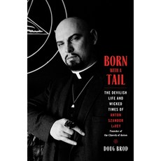 (영문도서) Born with a Tail: The Devilish Life and Wicked Times of Anton Szandor Lavey Founder of the C... Hardcover, Hachette Books, English, 9780306833311