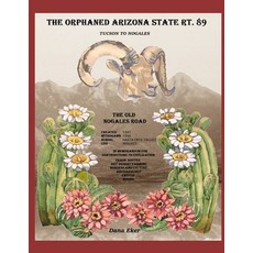(영문도서) The Orphaned Arizona State Rt. 89: Historic SR 89 thru Pima and Santa Cruz Counties Paperback, Independently Published, English, 9798471262324
