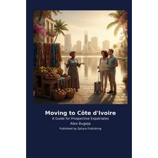 (영문도서)Moving to Côte d'Ivoire Paperback, Traffikoo Publishing, English, 9798256029241 Traffikoo Publishing, English, 9798256029241