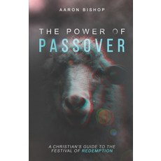 (영문도서) The Power of Passover: A Christian's Guide to the Festival of Redemption Paperback, Pronomian Publishing LLC, English, 9798985152944