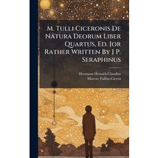 (영문도서)M. Tulli Ciceronis De Natura Deorum Liber Quartus Ed. [or Rather Written By ] P... Hardcover, Hutson Street Press, English, 9781024769166