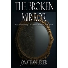(英文圖書)The Broken Mirror: Rediscovering Our True Nature in Christ 平裝版, Independently Published, 英文