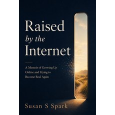 (英文圖書)Raised by the Internet: A Memoir of Growing Up Online and Trying to Become Real... 平裝版, Independently Published, 英文