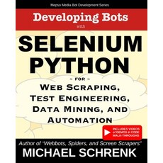(영문도서) Developing Bots with Selenium Python: For Web Scraping Test Engineering Data Mining and Au... Paperback, Mepso Media LLC, English, 9798988762317