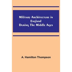 (영문도서) Military Architecture in England During the Middle Ages Paperback, Alpha Edition, English, 9789357381697