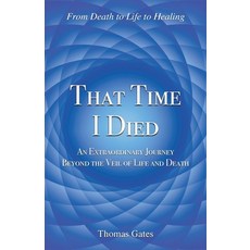 (영문도서) That Time I Died: An Extraordinary Journey Beyond the Veil of Life and Death Paperback, Abbott Lane Publishing, English, 9798218362249