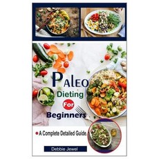 (영문도서) Paleo Dieting For Beginners.: A Complete Detailed Guide. Paperback, Independently Published, English, 9781076763792