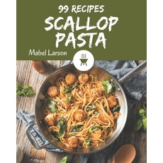 99 Scallop Pasta Recipes: I Love Scallop Pasta Cookbook! Paperback, Independently Published, English, 9798574180808