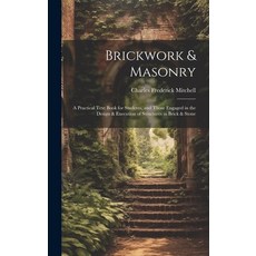 (영문도서) Brickwork & Masonry: A Practical Text Book for Students and Those Engaged in the Design & Ex... Hardcover, Legare Street Press, English, 9781019391907