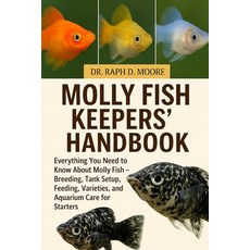 (영문도서)Molly Fish Keepers' Handbook: Everything You Need to Know About Molly Fish - Bre... Paperback, Independently Published, English, 9798275588255