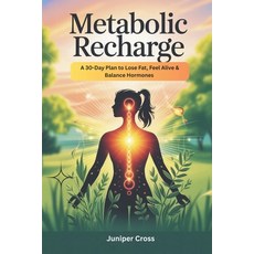 (영문도서)Metabolic Recharge: A 30-Day Plan to Lose Fat Feel Alive & Balance Hormones Paperback, Independently Published, English, 9798293982776