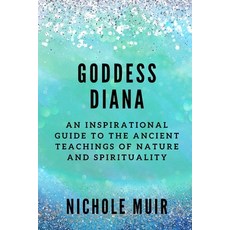 (영문도서) Goddess Diana: An Inspirational Guide to the Ancient Teachings of Nature and Spirituality Paperback, Independently Published, English, 9798883588937