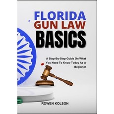 (영문도서)Florida Gun Law Basics: A Step-By-Step Guide On What You Need To Know Today As A... Paperback, Independently Published, English, 9798288433481