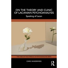 (영문도서)On the Theory and Clinic of Lacanian Psychoanalysis: Speaking of Lacan Paperback, Routledge, English, 9781032347080