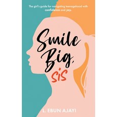 (영문도서)Smile Big Sis: The girl's guide for navigating teenagehood with confidence and joy Paperback, Lea, English, 9798987572207