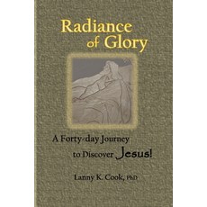 (영문도서)Radiance of Glory: A Forty-day Journey to Discover Jesus Paperback, Lanny Cook, English, 9798989535491
