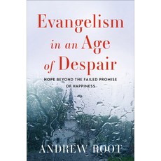 (영문도서) Evangelism in an Age of Despair: Hope Beyond the Failed Promise of Happiness Paperback, Baker Academic, English, 9781540968715