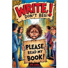 (영문도서) Write don't beg!: A Survival Guide for Writers Who Want to Be Taken Seriously Paperback, Independently Published, English, 9798310615670
