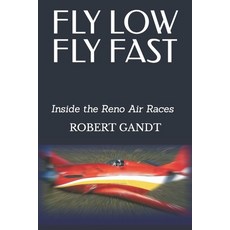 (영문도서) Fly Low Fly Fast: Inside the Reno Air Races Paperback, Independently Published, English, 9798395837011