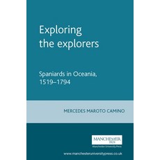 (영문도서) Exploring the Explorers: Spaniards in Oceania 1519-1794 Hardcover, Manchester University Press, English, 9780719077791