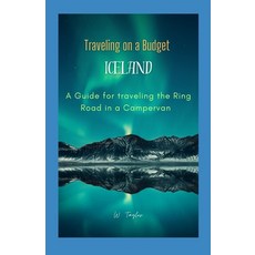 (영문도서) Traveling on a Budget in Iceland: A Guide for traveling the Ring Road in a Campervan Paperback, Independently Published, English, 9798872245162