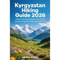 (英文圖書)Kyrgyzstan Hiking Guide 2026: Explore Tien Shan Mountains Ala-Archa & Issyk-Kul... 平裝版, Independently Published, 英文