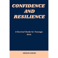 (영문도서) Confidence and Resilience: A Survival Guide for Teenage Girls Paperback, Independently Published, English, 9798397308168