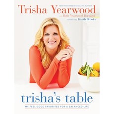 (영문도서) Trisha's Table: My Feel-Good Favorites for a Balanced Life: A Cookbook Hardcover, Clarkson Potter Publishers, English, 9780804186155