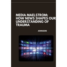 (영문도서) Media Maelstrom: How News Shapes Our Understanding of Trauma Paperback, Tredition Gmbh, English, 9783384262066