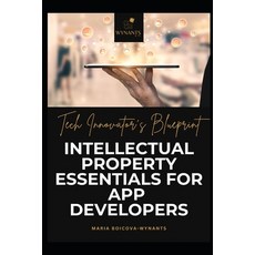 (영문도서) Tech Innovator's Blueprint: Intellectual Property Essentials for App Developers Paperback, Independently Published, English, 9798306227160