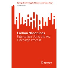 (영문도서) Carbon Nanotubes: Fabrication Using the ARC Discharge Process Paperback, Springer, English, 9789819949618