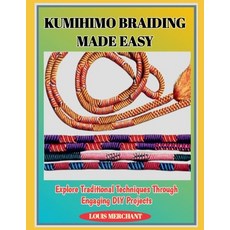 (영문도서)Kumihimo Braiding Made Easy: Explore Traditional Techniques Through Engaging DIY... Paperback, Independently Published, English, 9798276676562