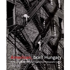 (영문도서) American Born Hungary: Kertesz Capa and the Hungarian American Photographic... Hardcover, Virginia Museum of Fine Arts, English, 9780300279962