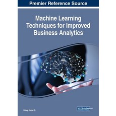 Machine Learning Techniques for Improved Business Analytics Paperback, Business Science Reference