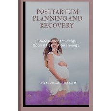 (영문도서) Postpartum Planning and Recovery: Strategies for Achieving Optimal Health After Having a Baby Paperback, Independently Published, English, 9798390404843