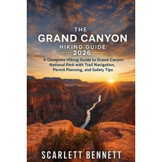 (영문도서)The Grand Canyon Hiking Guide 2026: A Complete Hiking Guide to Grand Canyon Nati... Paperback, Independently Published, English, 9798197461605 Independently Published, English, 9798197461605