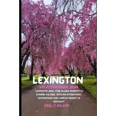 (영문도서) Lexington Vacation Guide 2024: "Lexington 2024: Your Allure Moments To Dynamic Culture Entic... Paperback, Independently Published, English, 9798880256242