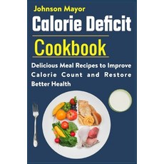 (영문도서) Calorie Deficit Cookbook: Delicious Meal Recipes to Improve Calorie Count and Restore Better ... Paperback, Independently Published