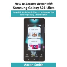 How to Become Better with Samsung Galaxy S21 Ultra: Incredible Well Guarded Secrets to Improve Your ... Paperback, Independently Published, English, 9798700687638