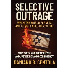 (영문도서)Selective Outrage: When the World Forgets and Conscience Goes Silent Why Truth R... Paperback, Explora Books, English, 9781834300498