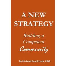 (영문도서)A New Strategy: Building a Competent Community Paperback, Independently Published, English, 9798249606640 Independently Published, English, 9798249606640