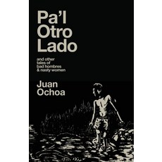 (영문도서) Pa'l Otro Lado: and other tales of bad hombres & nasty women Paperback, Madville Publishing LLC, English, 9781956440539